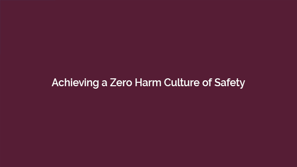 Achieving a Zero Harm Culture of Safety